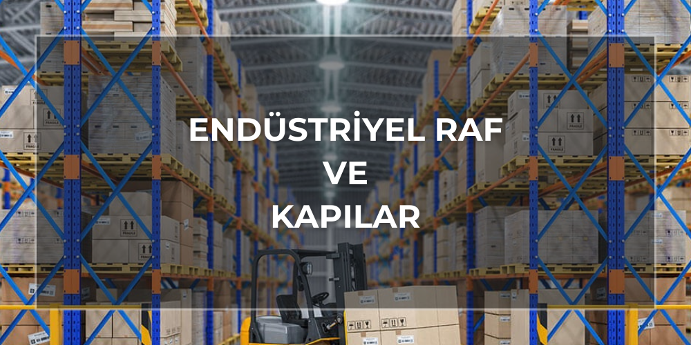 endüstriyel raf ve kapılar